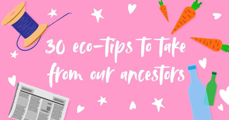 30 eco-tips to take from our ancestors